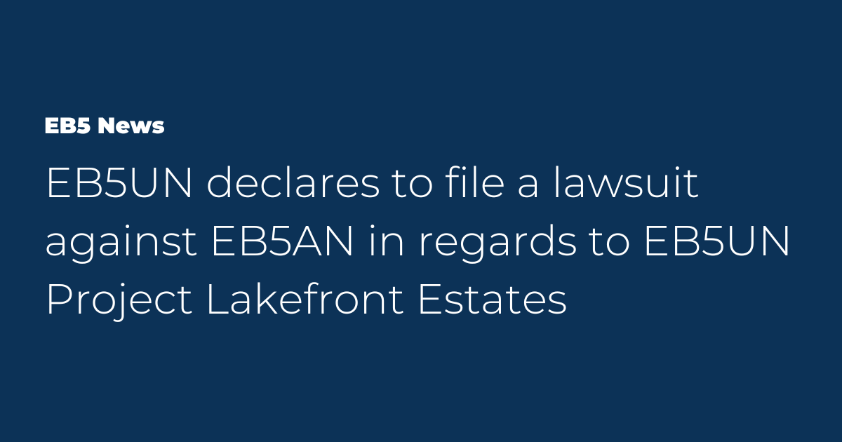 Read more about the article EB5UN declares to file a lawsuit against EB5AN in regards to EB5UN Project Lakefront Estates